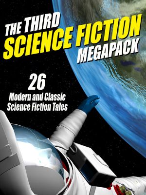 [Science Fiction Megapack 03] • The Third Science Fiction Megapack · 26 Modern and Classic Science Fiction Tales